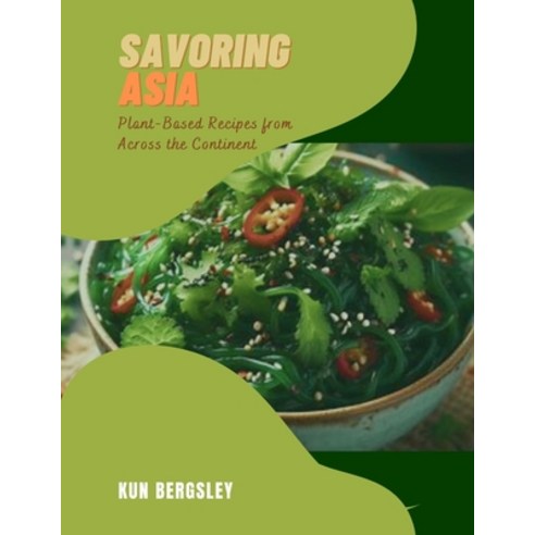 (영문도서) Savoring Asia: Plant-Based Recipes from Across the Continent Paperback, Independently Published, English, 9798322044086