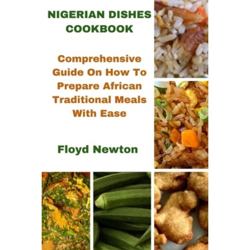 (영문도서) Nigerian Dishes Cookbook: Comprehensive Guide On How To Prepare African Traditional Meals Wit... Paperback, Independently Published, English, 9798880479597