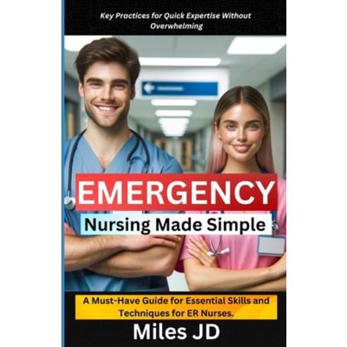 (영문도서) Emergency Nursing Made Simple: A Must-Have Guide for Essential Skills and Techniques for ER N... Paperback, Independently Published, English, 9798884722934