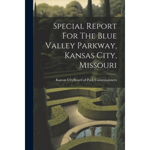 (영문도서) Special Report For The Blue Valley Parkway Kansas City Missouri Paperback, Legare Street Press, English, 9781022357518