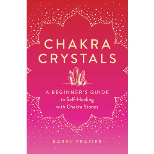 (영문도서) Chakra Crystals: A Beginner''s Guide to Self-Healing with Chakra Stones Paperback, Rockridge Press, English, 9781638070146