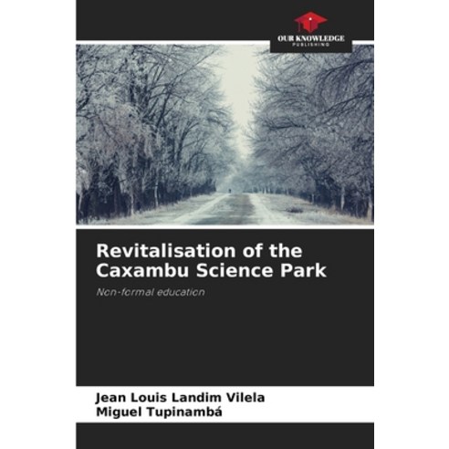 (영문도서) Revitalisation of the Caxambu Science Park Paperback, Our Knowledge Publishing, English, 9786206327448