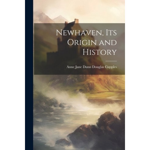 (영문도서) Newhaven its Origin and History Paperback, Legare Street Press, English, 9781021435767