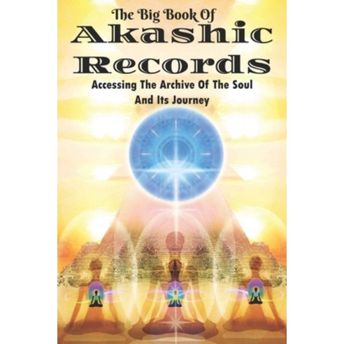 The Big Book Of Akashic Records: Accessing The Archive Of The Soul And Its Journey: Zoroastrianism Paperback, Independently Published, English, 9798713409463
