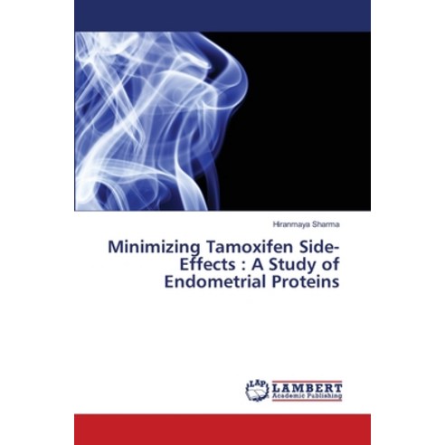 Minimizing Tamoxifen Side-Effects: A Study of Endometrial Proteins Paperback, LAP Lambert Academic Publis..., English, 9783330328693