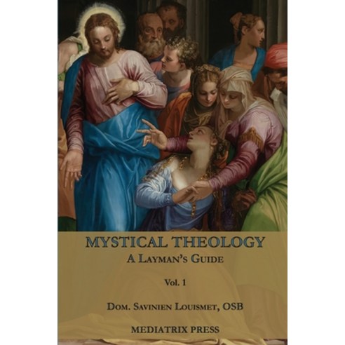 (영문도서) Mystical Theology: A Layman''s Guide; vol. 1 Paperback, Mediatrix Press, English, 9781957066226