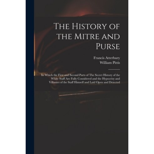 (영문도서) The History of the Mitre and Purse: in Which the First and Second Parts of The Secret History... Paperback, Legare Street Press, English, 9781013854743