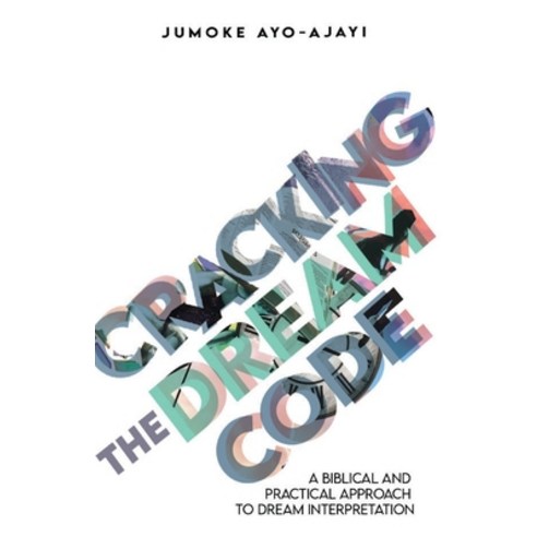 Cracking the Dream Code: A Biblical and Practical Approach to Dream Interpretation Paperback, Independently Published