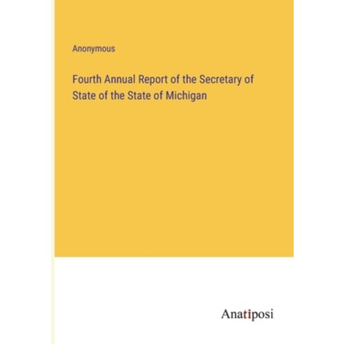 (영문도서) Fourth Annual Report of the Secretary of State of the State of Michigan Paperback, Anatiposi Verlag, English, 9783382145941