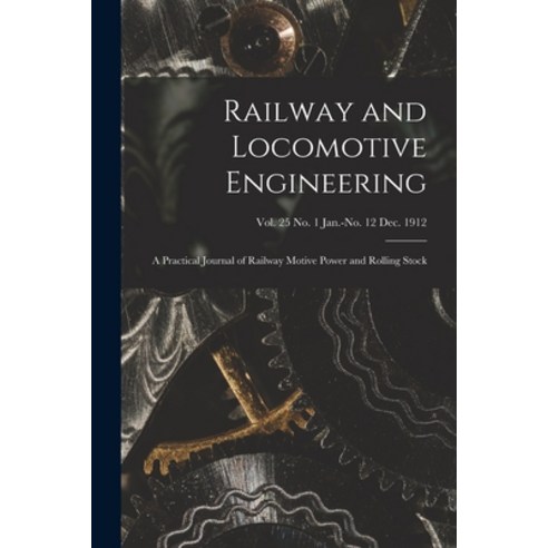 (영문도서) Railway and Locomotive Engineering: a Practical Journal of Railway Motive Power and Rolling S... Paperback, Legare Street Press, English, 9781013607981