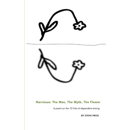 Narcissus: The Man The Myth The Flower: A poem on the 12 links of dependent arising Paperback - 불교 교리/철학/불교사 | 쿠팡