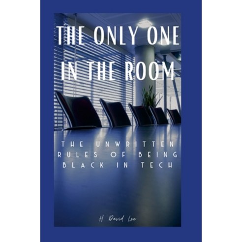 (영문도서) The Only One In The Room: The Unwritten Rules of Being Black In Tech Paperback, Lulu.com, English, 9781312534155