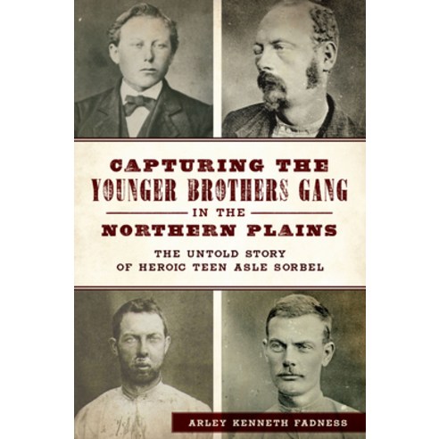 (영문도서) Capturing the Younger Brothers Gang in the Northern Plains: The Untold Story of Heroic Teen A... Paperback, History Press, English, 9781467152365