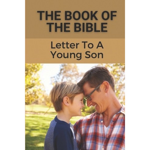 (영문도서) The Book Of The Bible: Letter To A Young Son: Practical Bible Topics Paperback, Independently Published, English, 9798537085584