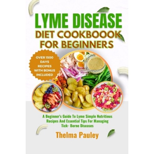 (영문도서) Lyme Disease Diet Cookbook for Beginners: A Beginner''s Guide To Lyme Simple Nutritious Recipe... Paperback, Independently Published, English, 9798882826931