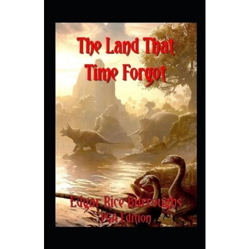 The Land That Time Forgot Illustrated Paperback, Independently Published
