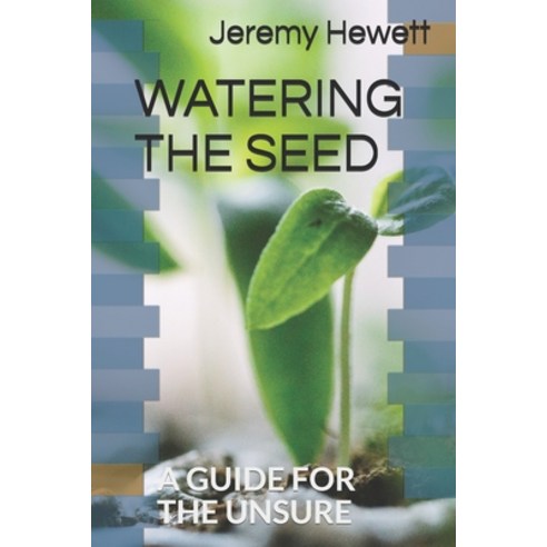Watering the Seed: A Guide for the Unsure Paperback, Independently Published, English, 9781694663948