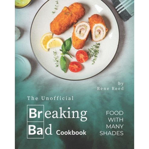 The Unofficial Breaking Bad Cookbook: Food with Many Shades Paperback, Independently Published, English, 9798749699456
