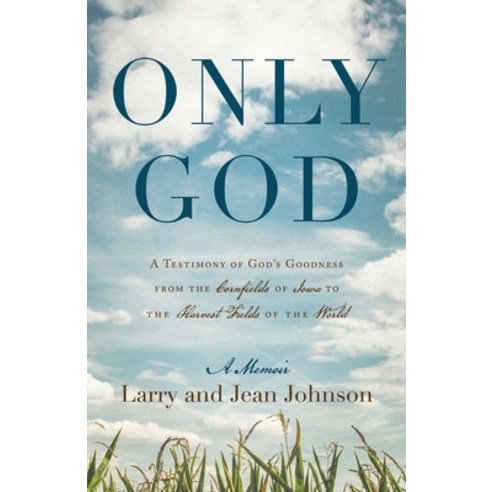 (영문도서) Only God: A Testimony of God''s Goodness from the Cornfields of Iowa to the Harvest Fields of ... Paperback, Redemption Press, English, 9781646455966
