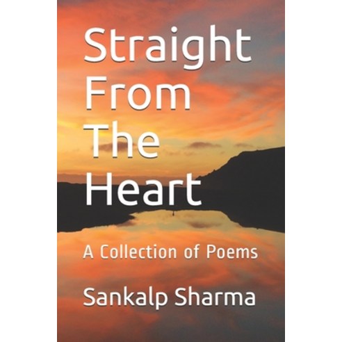 Straight From The Heart: A Collection of Poems Paperback, Independently Published