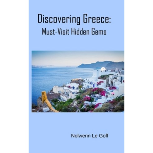 (영문도서) Discovering Greece: Must-Visit Hidden Gems Paperback, Independently Published, English, 9798872224099
