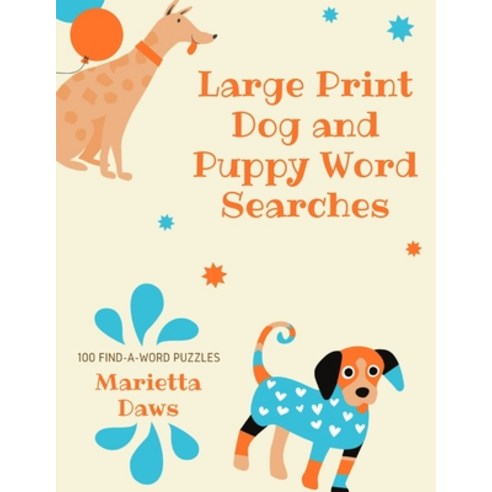 Large Print Dog and Puppy Word Searches: 100 Find-a-Word Puzzles about Humankind''s Best Friend Paperback, Independently Published, English, 9798585878985