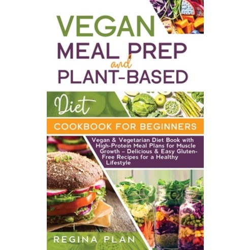Vegan Meal Prep and Plant-Based Diet Cookbook for Beginners: Vegan & Vegetarian Diet Book with High-... Hardcover, Blu Sal Digital Marketing Ltd, English, 9781801448864