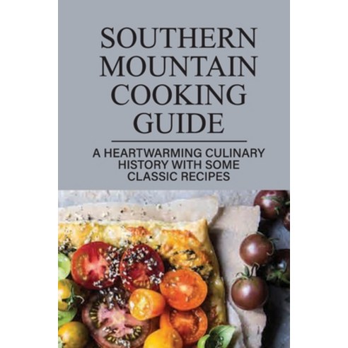 (영문도서) Southern Mountain Cooking Guide: A Heartwarming Culinary History With Some Classic Recipes: W... Paperback, Independently Published, English, 9798529308684
