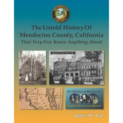 (영문도서) The Untold History of Mendocino County California (Black and White): That Very Few Know Anyt... Paperback, Independently Published, English, 9798839256583
