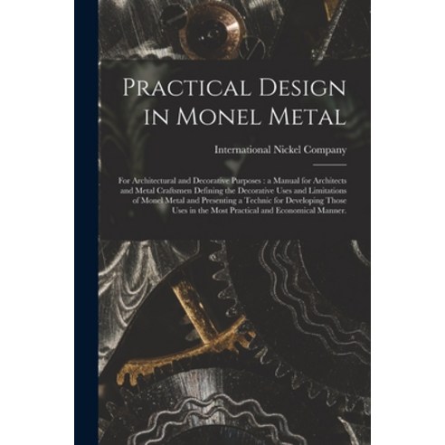 (영문도서) Practical Design in Monel Metal: for Architectural and Decorative Purposes: a Manual for Arch... Paperback, Hassell Street Press, English, 9781014017680