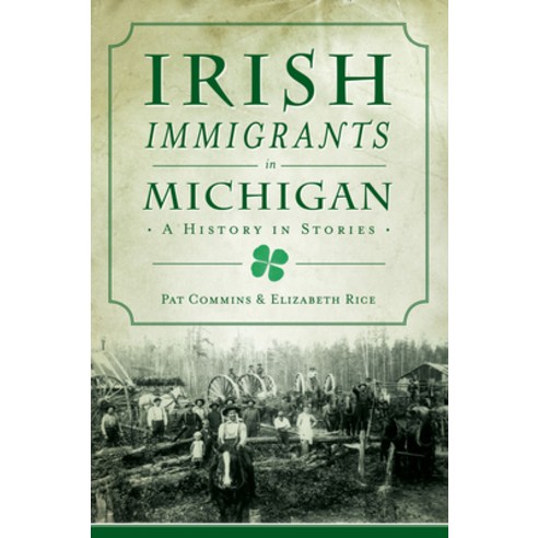 Irish Immigrants in Michigan: A History in Stories Paperback, History Press, English, 9781467146319