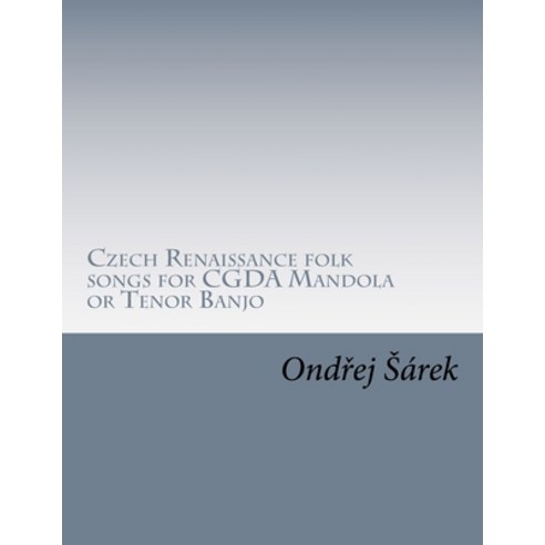 (영문도서) Czech Renaissance folk songs for CGDA Mandola or Tenor Banjo Paperback, Createspace Independent Pub..., English, 9781724957078