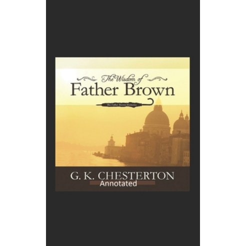 The Wisdom of Father Brown (Annotated Original Edition) Paperback, Independently Published, English, 9798695132762