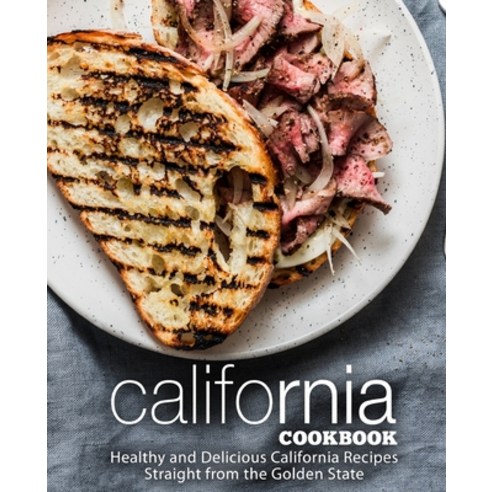California Cookbook: Healthy and Delicious California Recipes Straight from the Golden State Paperback, Independently Published, English, 9798552891825