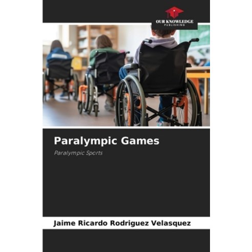 (영문도서) Paralympic Games Paperback, Our Knowledge Publishing, English, 9786206851332