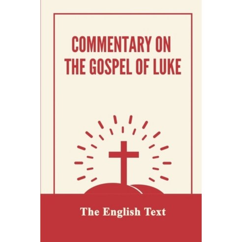 (영문도서) Commentary On The Gospel Of Luke: The English Text: Audience Of Luke''S Gospel Paperback, Independently Published, 9798534355338