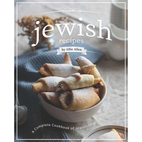 Jewish Recipes: A Complete Cookbook of Jewish-Inspired Dish Ideas! Paperback, Independently Published