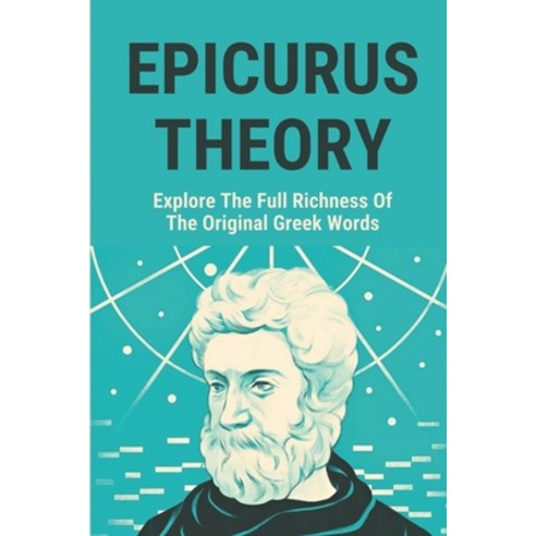 (영문도서) Epicurus Theory: Explore The Full Richness Of The Original Greek Words: Religious Paperback, Independently Published, English, 9798518578081