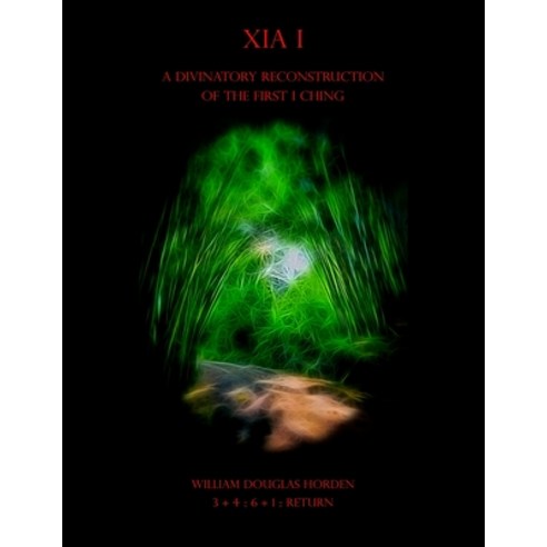 (영문도서) Xia I: A Divinatory Reconstruction of the First I Ching Paperback, Independently Published, English, 9798507593651