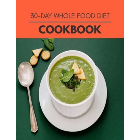 30-day Whole Food Diet Cookbook: Quick Easy And Delicious Recipes For Weight Loss. With A Complete ... Paperback, Independently Published, English, 9798592070617