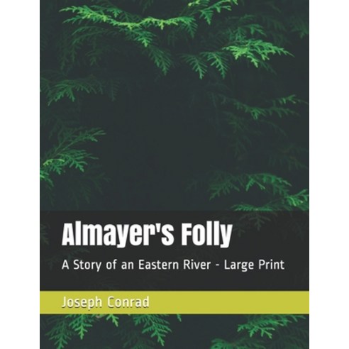 Almayer''s Folly: A Story of an Eastern River - Large Print Paperback, Independently Published, English, 9798570182363