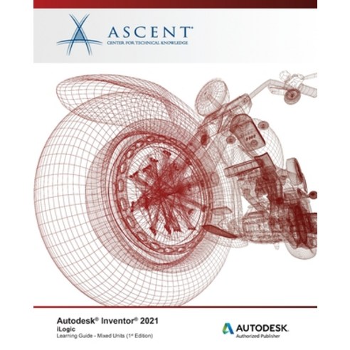 Autodesk Inventor 2021: iLogic (Mixed Units): Autodesk Authorized Publisher Paperback, Ascent, Center for Technical Knowledge