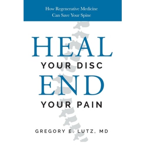 (영문도서) Heal Your Disc End Your Pain: How Regenerative Medicine Can Save Your Spine Hardcover, Lioncrest Publishing, English, 9781544537214