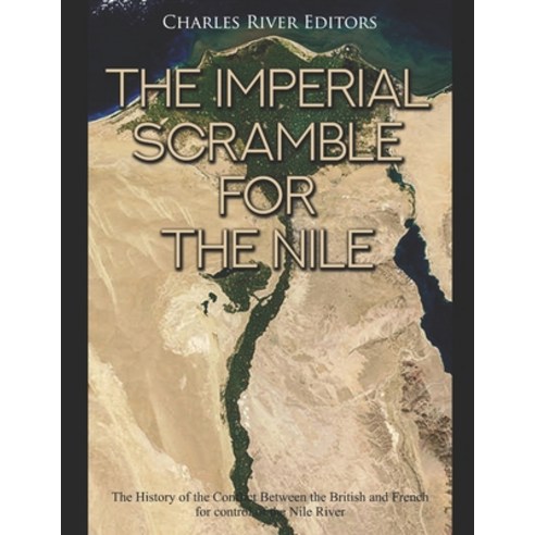 (영문도서) The Imperial Scramble for the Nile: The History of the Conflict Between the British and Frenc... Paperback, Independently Published, English, 9781655686030