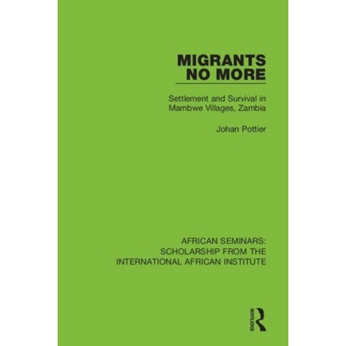 (영문도서) Migrants No More: Settlement and Survival in Mambwe Villages Zambia Paperback, Routledge, English, 9780367000721