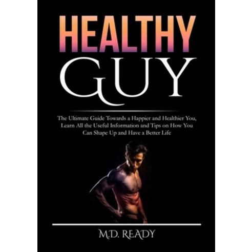 (영문도서) Healthy Guy: The Ultimate Guide Towards a Happier and Healthier You Learn All the Useful Inf... Paperback, Zen Mastery Srl, English, 9786069837078