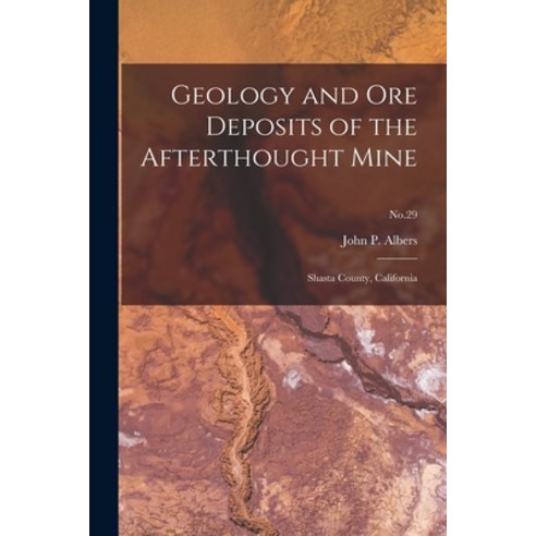 (영문도서) Geology and Ore Deposits of the Afterthought Mine: Shasta County California; No.29 Paperback, Hassell Street Press, English, 9781014569042