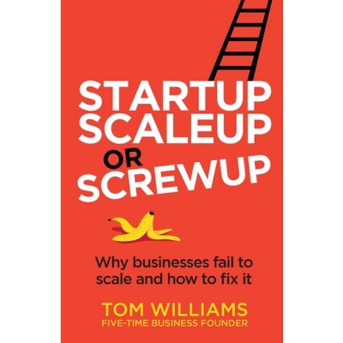 (영문도서) Startup Scaleup or Screwup: Why businesses fail to scale and how to fix it Paperback, Rethink Press, English, 9781781337684
