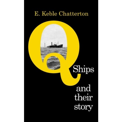 (영문도서) Q-Ships and Their Story Hardcover, Naval & Military Press, English, 9781783319510