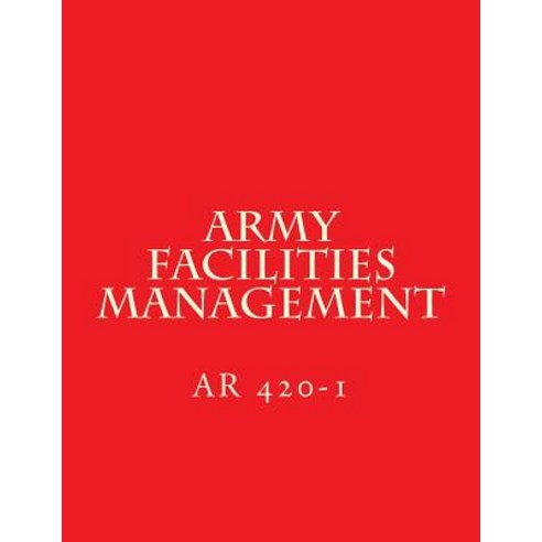 (영문도서) Army Facilities Management: AR 420-1 Paperback, Createspace Independent Pub..., English, 9781720570684